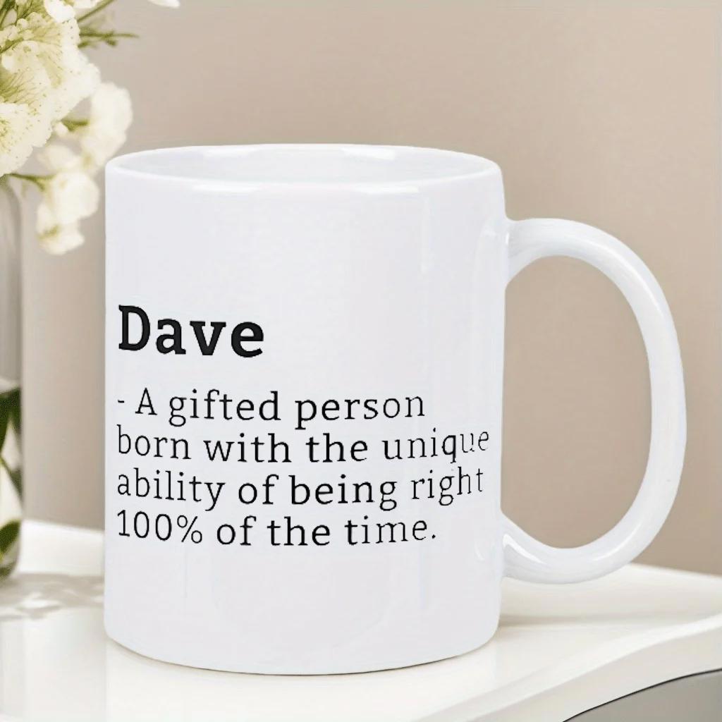 Tailorly White Ceramic 11 oz Mug - Dave A Gifted Person Born With The Unique Ability Of Being Right 100 Of The Time Glossy With Minimalist Typographic Slogan