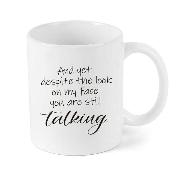 Tailorly White Ceramic 11 oz Mug - And Yet Despite The Look On My Face You Are Still Talking Elegant Featuring Simple Minimalist Script On A Polished Modern Mug