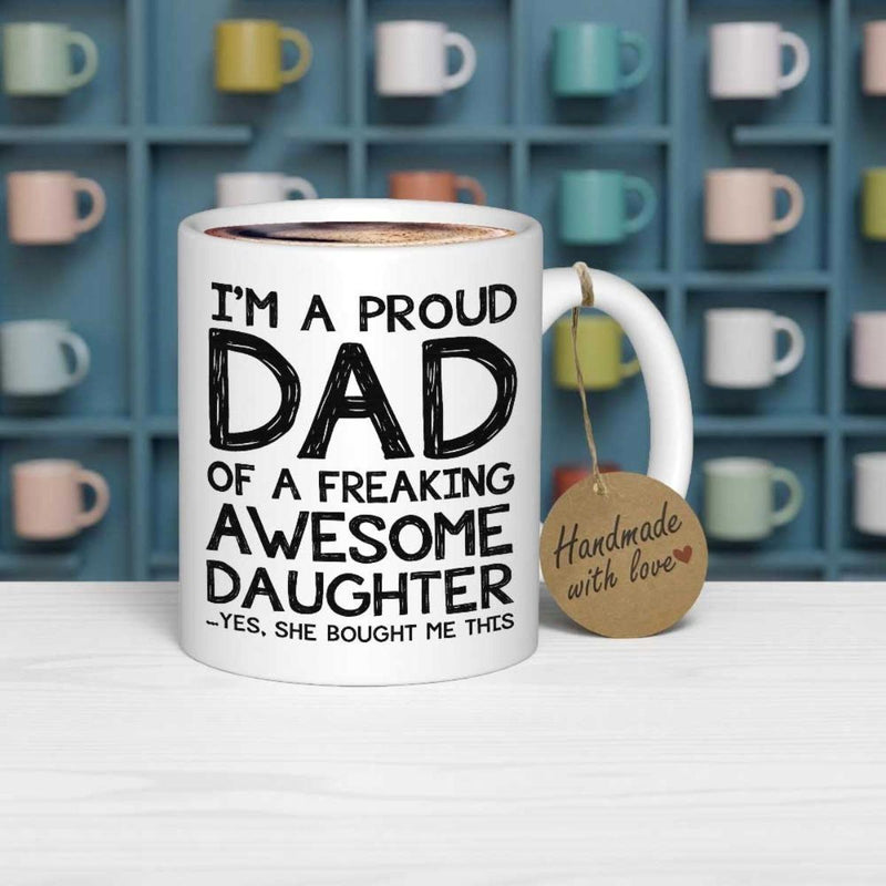 Tailorly White Ceramic 11 oz Mug - Im A Proud Dad Of A Freaking Awesome Daughter Yes She Bought Me This Bold Black Artistic Typography On A Clean