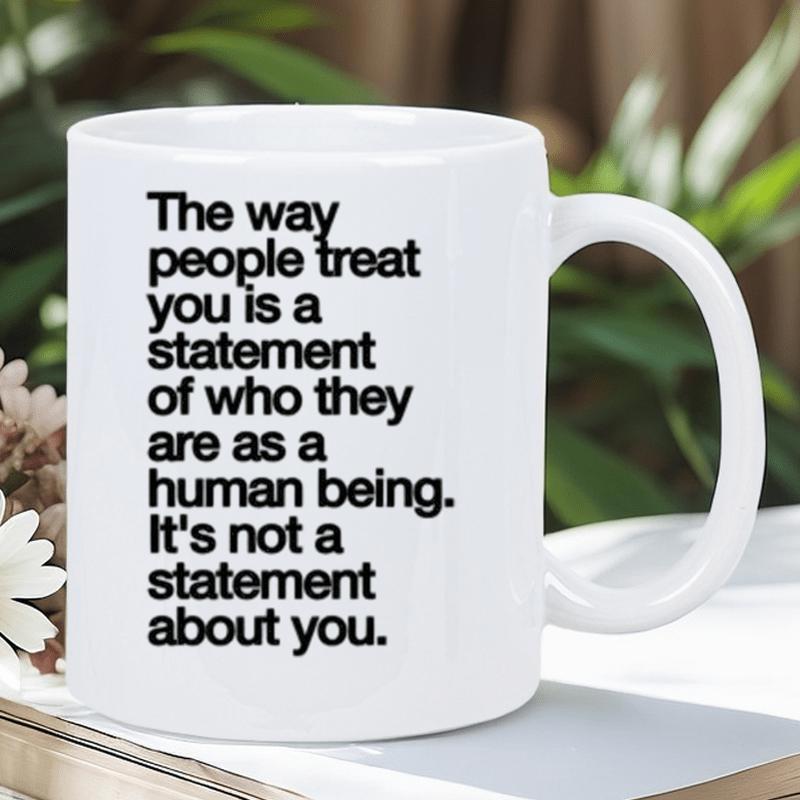 Tailorly White Ceramic 11 oz Mug - The Way People Treat You Is A Statement Of Who They Are As A Human Being It Is Not A Statement About You Minimalist White