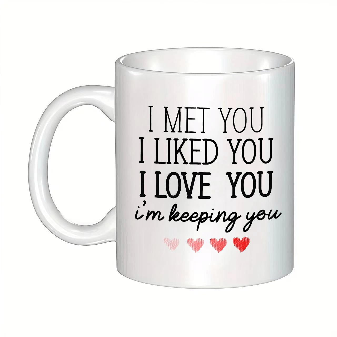 Tailorly White Ceramic 11 oz Mug - I Met You I Liked You I Love You Im Keeping You Romantic Gradient Hearts Floating Below Sweet Expressive Message Script