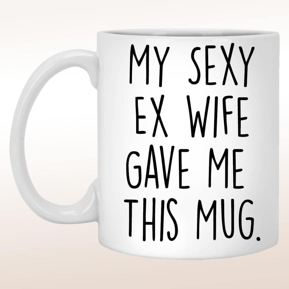 Tailorly White Ceramic 11 oz Mug - My Sexy Ex Wife Gave Me This Mug Minimalist Featuring Smooth Handle And Clean Shape Mug