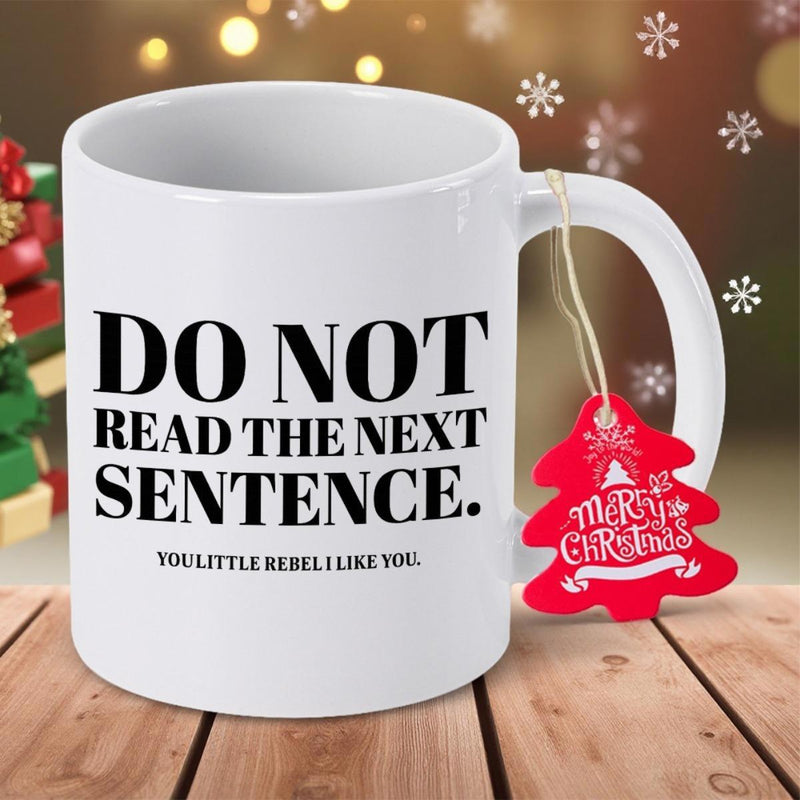 Tailorly White Ceramic 11 oz Mug - Do Not Read The Next Sentence You Little Rebel I Like You Merry Christmas Minimalist White Ceramic Vessel With Bold Black
