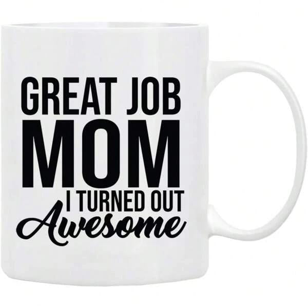 Tailorly White Ceramic 11 oz Mug - Great Job Mom I Turned Out Awesome Bold Stylish Typography Printed On Elegant Ceramic Mug