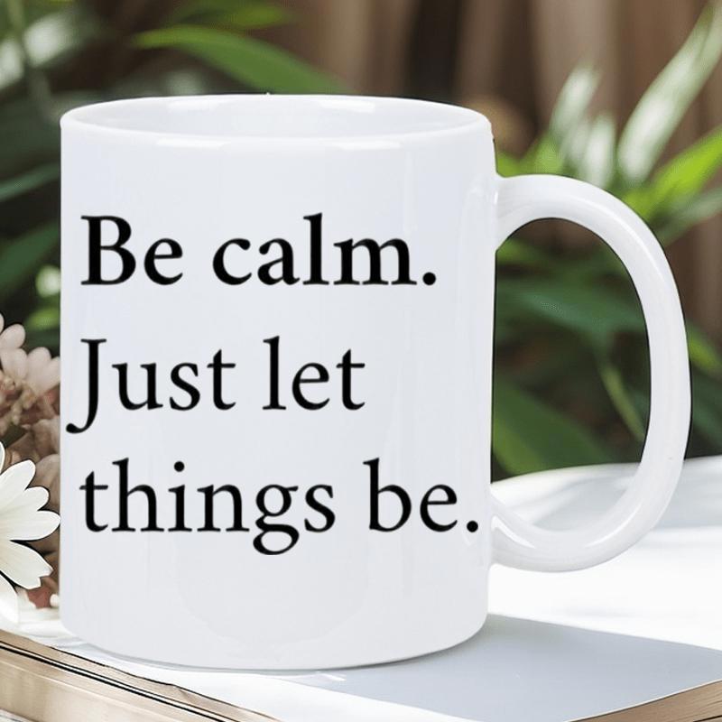 Tailorly White Ceramic 11 oz Mug - Be Calm Just Let Things Be Minimalist White Ceramic Cup Featuring Simple Bold Serif Script Text Mug