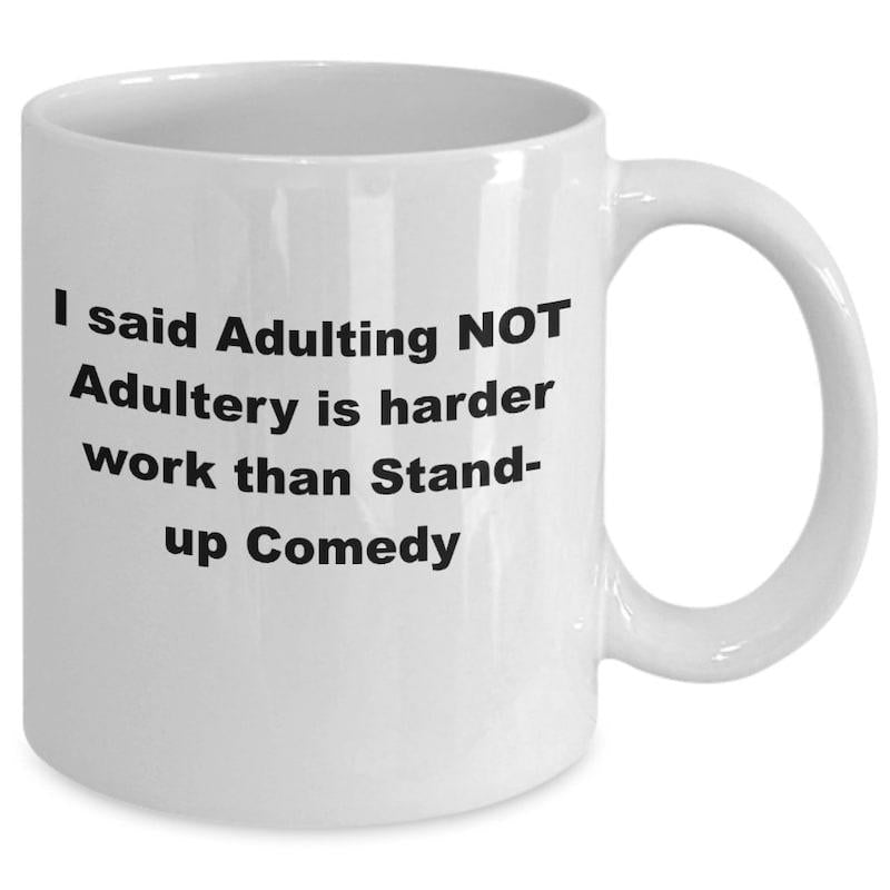 Tailorly White Ceramic 11 oz Mug - I Said Adulting Not Adultery Is Harder Work Than Stand Up Comedy Minimalist White Ceramic Vessel With Smooth Surface And Rounded