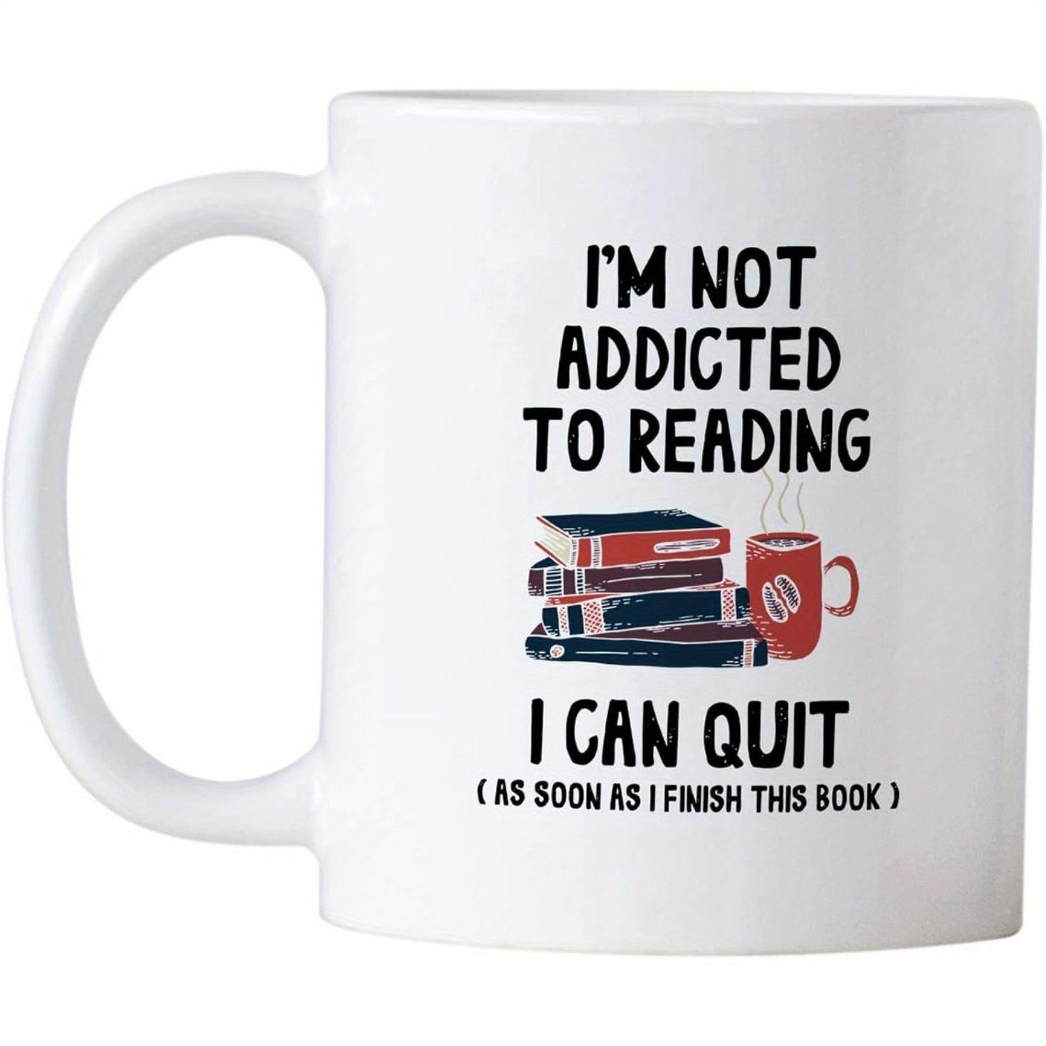 Tailorly White Ceramic 11 oz Mug - Im Not Addicted To Reading I Can Quit As Soon As I Finish This Book Stack Of Colorful Hardcover Books Beside A Steaming Hot
