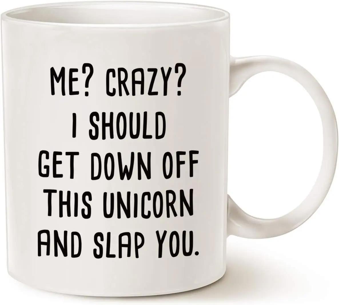 Tailorly White Ceramic 11 oz Mug - Me Crazy I Should Get Down Off This Unicorn And Slap You Bold Black Handwritten Style Lettering On A Clean White Background Mug