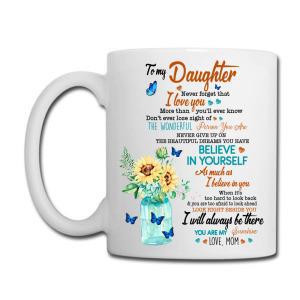 Tailorly White Ceramic 11 oz Mug - To My Daughter Believe In Yourself I Will Always Be There Love Mom Blooming Sunflowers Inside Blue Mason Jar With Butterflies