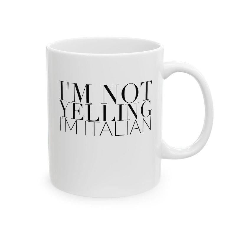 Tailorly White Ceramic 11 oz Mug - Im Not Yelling Im Italian Simple White Ceramic Kitchenware With Black Typography Mug
