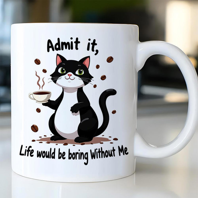 Tailorly White Ceramic 11 oz Mug - Admit It Life Would Be Boring Without Me Playful Cartoon Tuxedo Cat Holding Steaming Coffee Cup Surrounded By Beans Cat