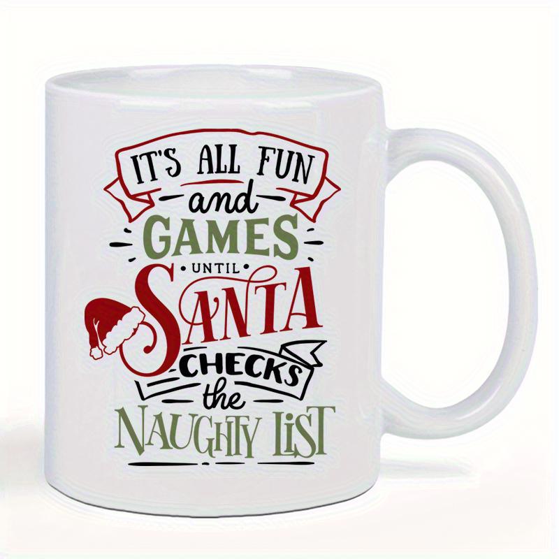 Tailorly White Ceramic 11 oz Mug - Its All Fun And Games Until Santa Checks The Naughty List Festive Seasonal Typography Surrounded By Elegant Banners And Santa