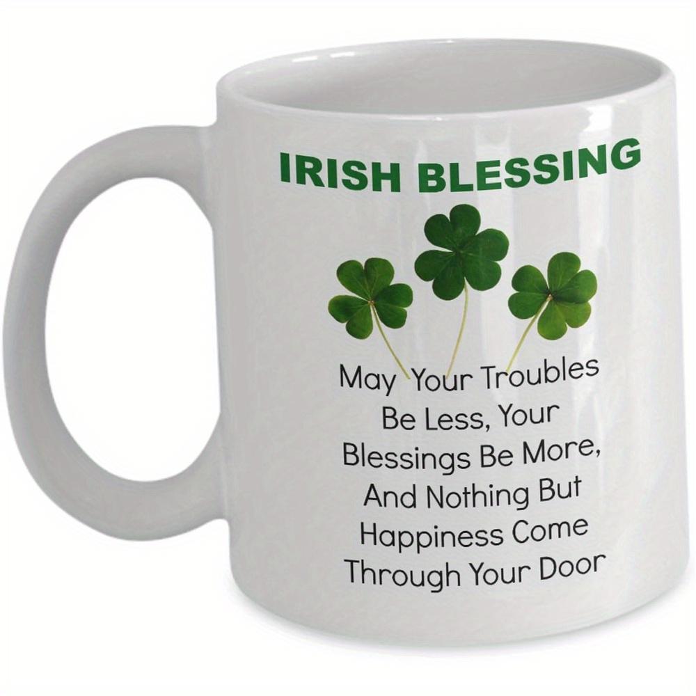 Tailorly White Ceramic 11 oz Mug - Irish Blessing May Your Troubles Be Less Your Blessings Be More And Nothing But Happiness Come Through Your Door Three Vibrant