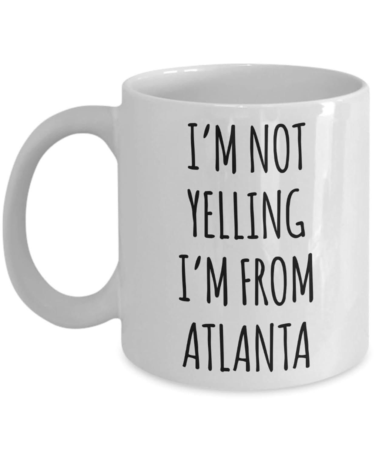 Tailorly White Ceramic 11 oz Mug - Im Not Yelling Im From Atlanta Minimalist Bold Black Hand Drawn Lettering On