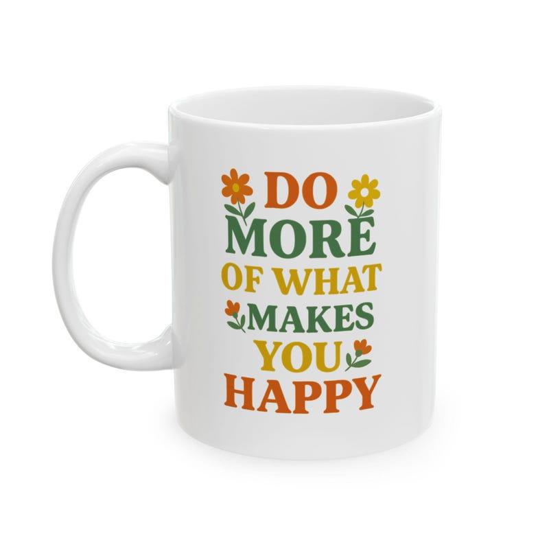 Tailorly White Ceramic 11 oz Mug - Do More Of What Makes You Happy Retro Styled Floral Patterns With Colorful Blossoms And Decorative Botanical Leaves Flower