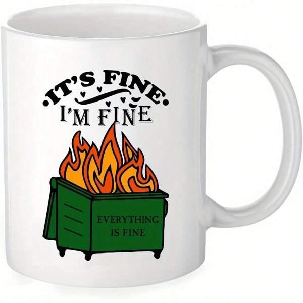 Tailorly White Ceramic 11 oz Mug - Its Fine Im Fine Everything Is Fine Vibrant Orange Flames Burning Inside A Green Metal Container Dumpster