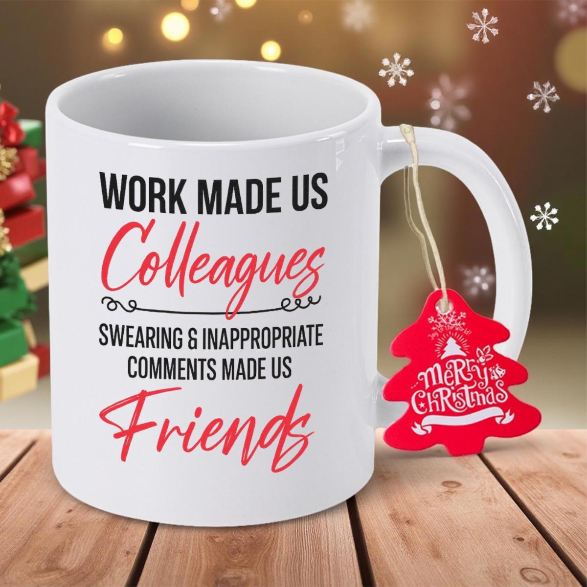 Tailorly White Ceramic 11 oz Mug - Work Made Us Colleagues Swearing Inappropriate Comments Made Us Friends Merry Christmas Clean Featuring Hanging Red Holiday Tag