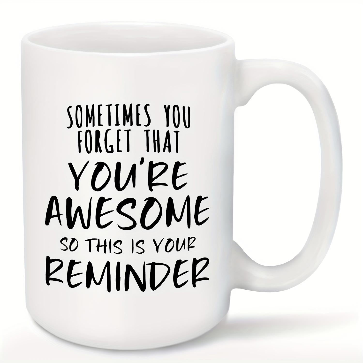 Tailorly White Ceramic 11 oz Mug - Sometimes You Forget That Youre Awesome So This Is Your Reminder Minimalist Handwritten Script Typography Displayed On Clean