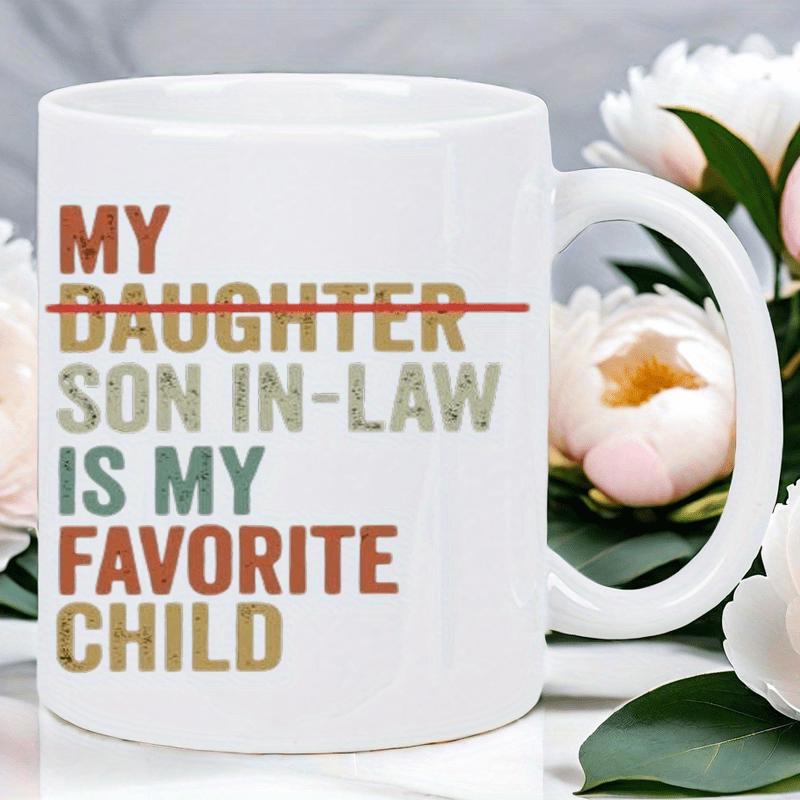 Tailorly White Ceramic 11 oz Mug - My Daughter Son In Law Is My Favorite Child Earth Tone Retro Letters With A Bold Strike Through Design Coffee Mug