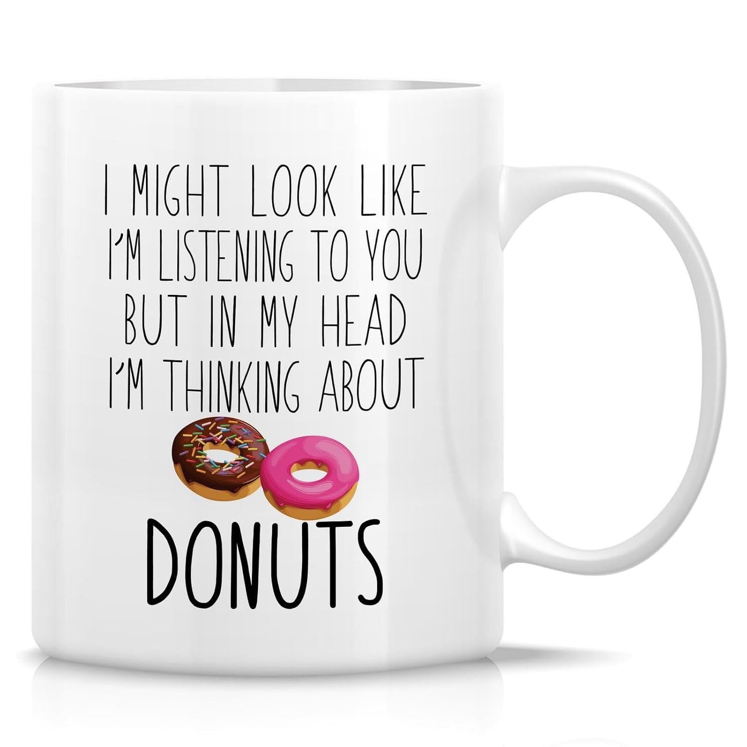 Tailorly White Ceramic 11 oz Mug - I Might Look Like I'm Listening To You But In My Head I'm Thinking About Donuts Delicious Sweet Glazed Pastries With Chocolate