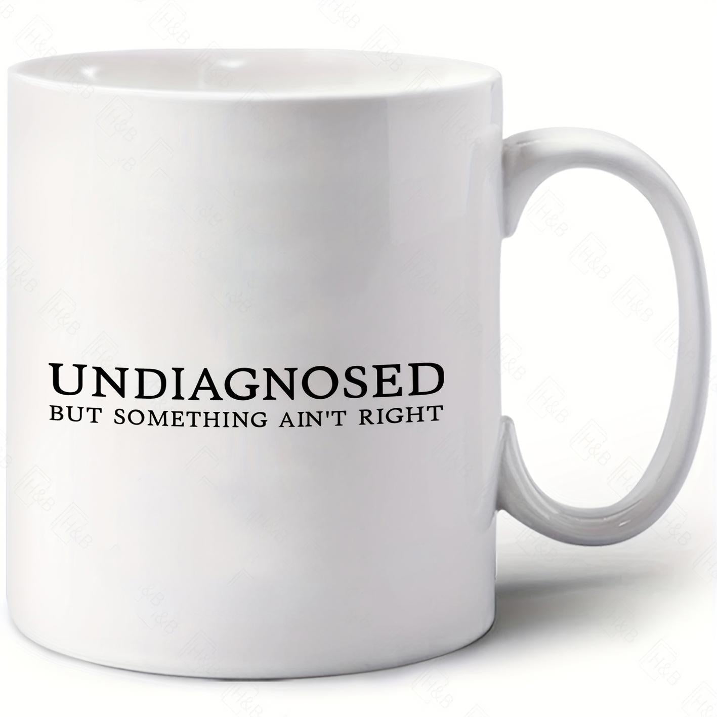 Tailorly White Ceramic 11 oz Mug - Undiagnosed But Something Aint Right Minimalist Black Text Printed On A Pure