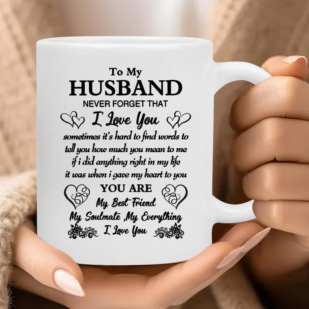 Tailorly White Ceramic 11 oz Mug - To My Husband Never Forget That I Love You You Are My Best Friend My Soulmate My Everything Elegant Scripted Typography
