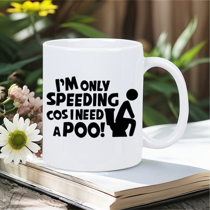 Tailorly White Ceramic 11 oz Mug - Im Only Speeding Cos I Need A Poo Funny Comic Lettering With A Minimalist Toilet Silhouette Sitting In Restroom Figure