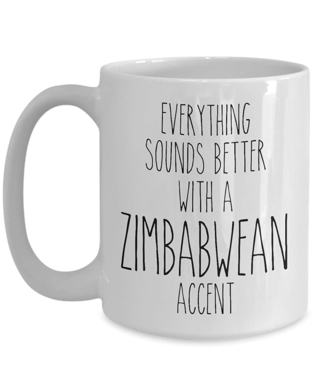 Tailorly White Ceramic 11 oz Mug - Everything Sounds Better With A Zimbabwean Accent Minimalist Typography Style Featuring Elegant Tall Hand Drawn Letters Mug
