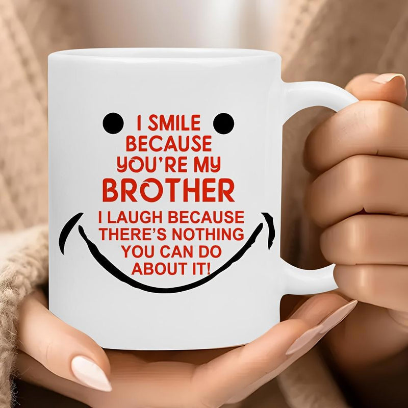 Tailorly White Ceramic 11 oz Mug - I Smile Because Youre My Brother I Laugh Because Theres Nothing You Can Do About It Humorous Quote With Minimalist Black Smiley