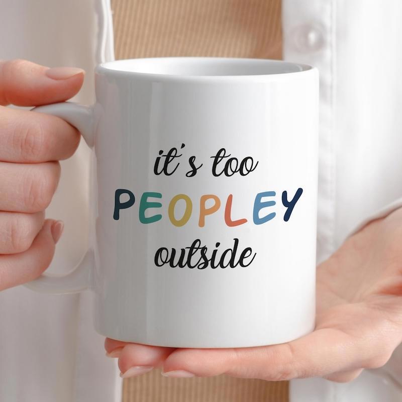 Tailorly White Ceramic 11 oz Mug - Its Too Peopley Outside Minimalist Cursive Script With Colorful Bold Sans Serif Lettering Design Mug