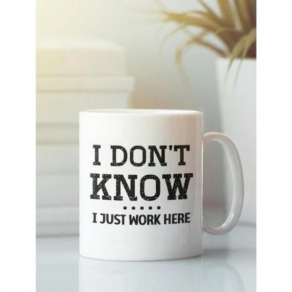 Tailorly White Ceramic 11 oz Mug - I Don't Know I Just Work Here Pure With Bold Black Lettering For Office Decor Coffee Mug
