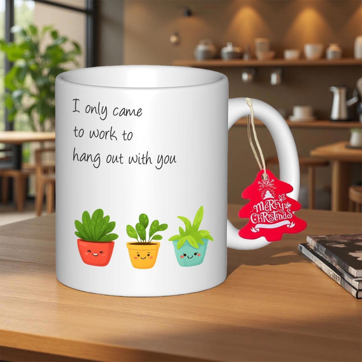 Tailorly White Ceramic 11 oz Mug - I Only Came To Work To Hang Out With You Three Small Cute Cartoon Succulents Smiling Inside Vibrant Colorful Pots Succulent