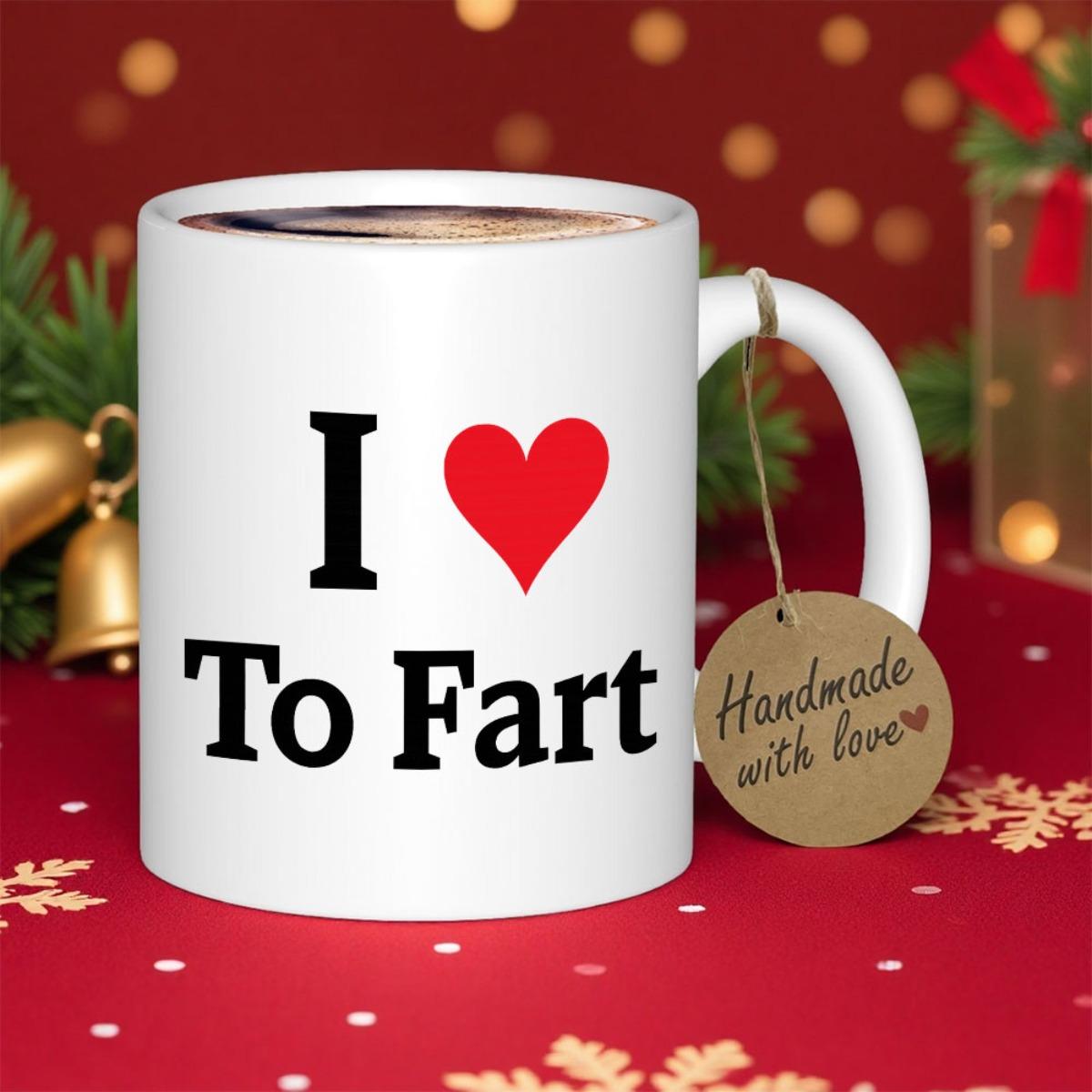 Tailorly White Ceramic 11 oz Mug - I To Fart Bold Black Lettering Featuring A Small Vibrant Crimson Red Heart