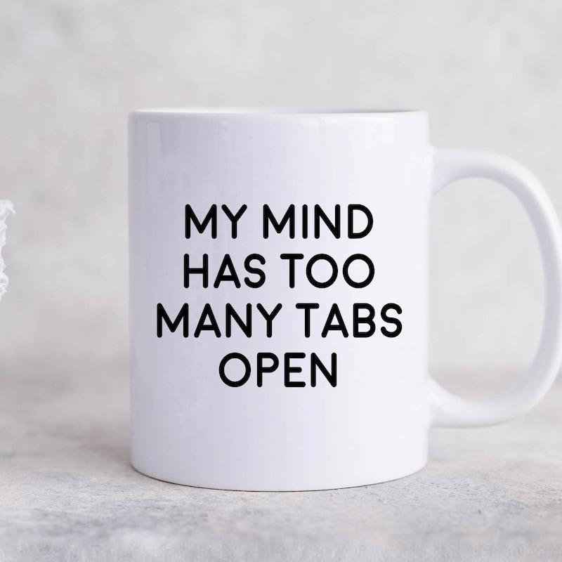 Tailorly White Ceramic 11 oz Mug - My Mind Has Too Many Tabs Open Minimalist Ceramic Surface With Bold Black Typography Design Mug