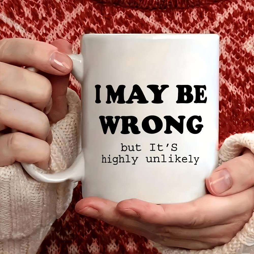 Tailorly White Ceramic 11 oz Mug - I May Be Wrong But Its Highly Unlikely Minimalist White Ceramic With Bold Black Typography And Sarcastic Humorous Text Mug