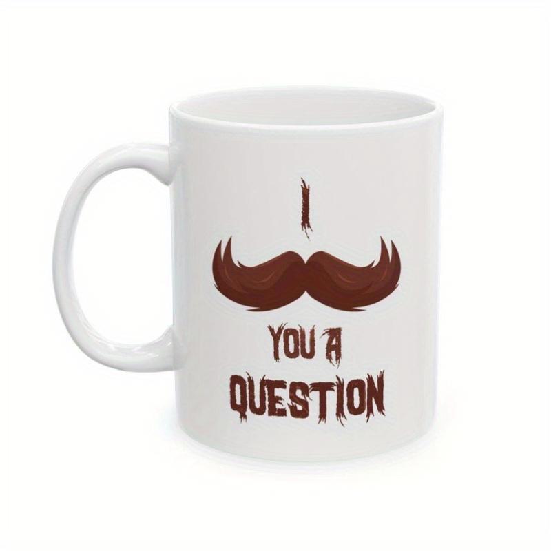Tailorly White Ceramic 11 oz Mug - I You A Question Distressed Brown Handlebar Style Facial Hair With Textured Scratchy Vintage Lettering Mustache