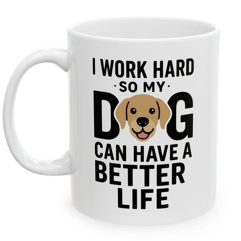 Tailorly White Ceramic 11 oz Mug - I Work Hard So My Dog Can Have A Better Life Cute Cartoon Golden Retriever Head Centered Within Bold Black Text Dog