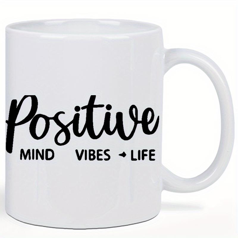 Tailorly White Ceramic 11 oz Mug - Positive Mind Vibes Life Clean Minimalist Surface Featuring Bold Black Lettering And Motivational Script Mug