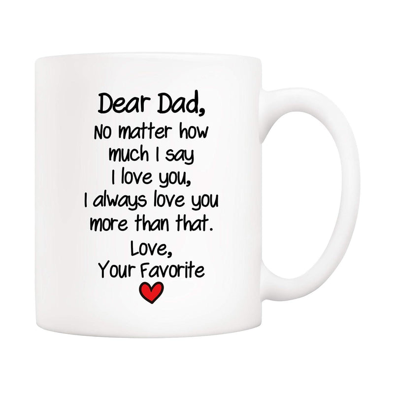 Tailorly White Ceramic 11 oz Mug - Dear Dad No Matter How Much I Say I Love You I Always Love You More Than That Love Your Favorite Minimalist Small Red Symbol