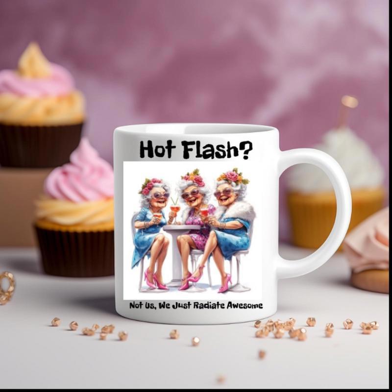 Tailorly White Ceramic 11 oz Mug - Hot Flash Not Us We Just Radiate Awesome Three Fashionable Elderly Ladies Sharing Cocktails Around A Table Women