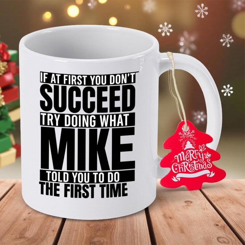 Tailorly White Ceramic 11 oz Mug - If At First You Don't Succeed Try Doing What Mike Told You To Do The First Time Merry Christmas Sleek Featuring Bold Modern