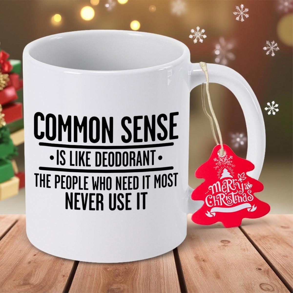 Tailorly White Ceramic 11 oz Mug - Common Sense Is Like Deodorant The People Who Need It Most Never Use It Elegant White Ceramic Texture With Bold Black Text