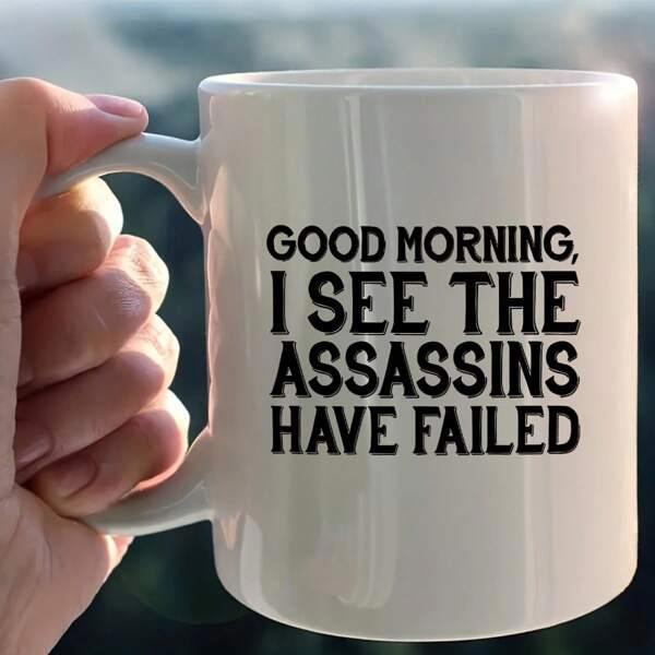 Tailorly White Ceramic 11 oz Mug - Good Morning I See The Assassins Have Failed Simple With Bold Black Text Mug