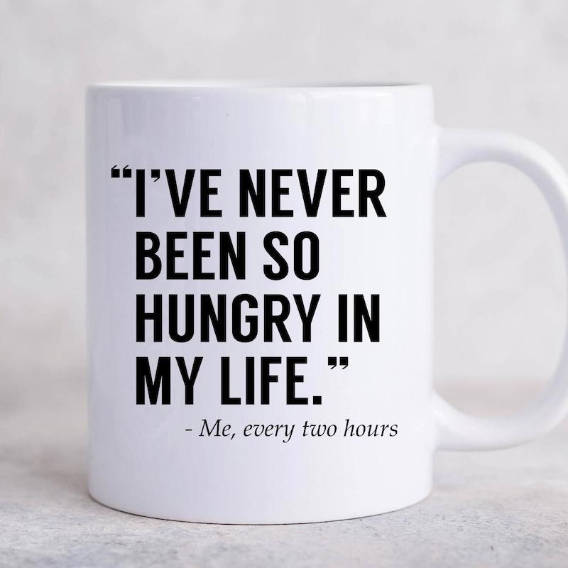 Tailorly White Ceramic 11 oz Mug - Ive Never Been So Hungry In My Life Me Every Two Hours Elegant Minimalist Ceramic Vessel With Bold Black Lettering For Daily Use