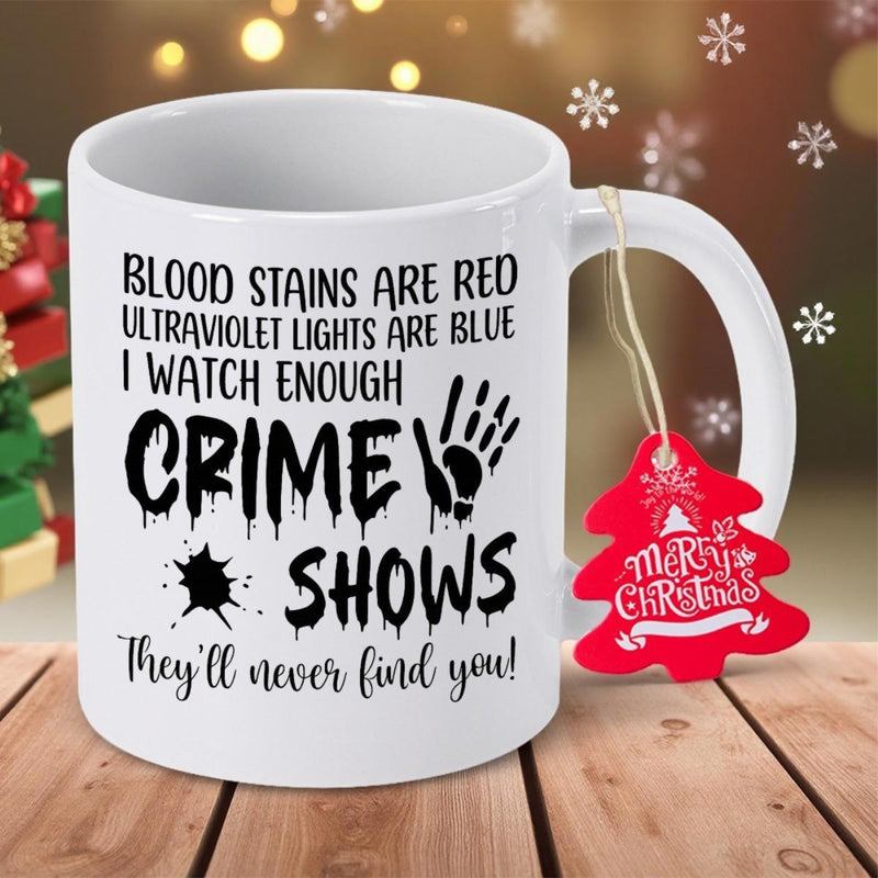 Tailorly White Ceramic 11 oz Mug - Blood Stains Are Red Ultraviolet Lights Are Blue I Watch Enough Crime Shows Theyll Never Find You Dark Gritty Handprint With