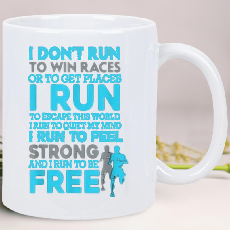 Tailorly White Ceramic 11 oz Mug - I Don't Run To Win Races Or To Get Places I Run To Escape This World I Run To Quiet My Mind I Run To Feel Strong And I Run To Be