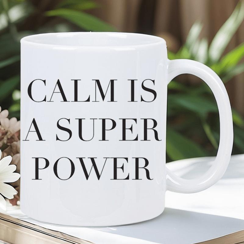 Tailorly White Ceramic 11 oz Mug - Calm Is A Super Power Elegant Ceramic Drinkware Featuring Simple Black Serif Typography Mug