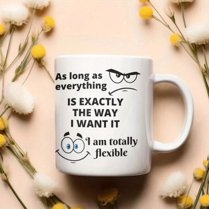 Tailorly White Ceramic 11 oz Mug - As Long As Everything Is Exactly The Way I Want It I Am Totally Flexible Cartoon Faces With Grumpy Expression And Smiling Eyes