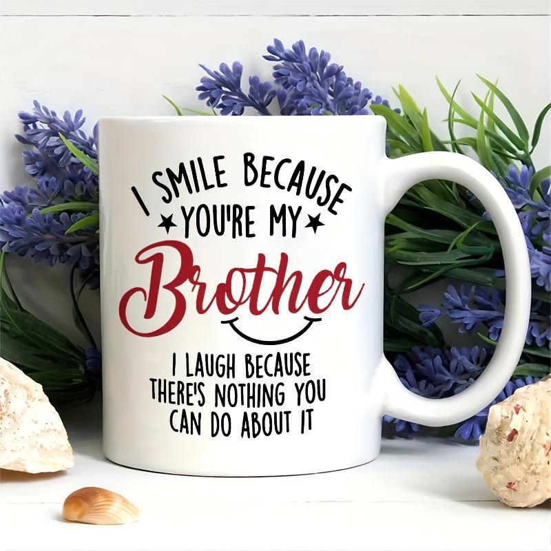 Tailorly White Ceramic 11 oz Mug - I Smile Because Youre My Brother I Laugh Because Theres Nothing You Can Do About It Elegant Red Script Text Among Small Black
