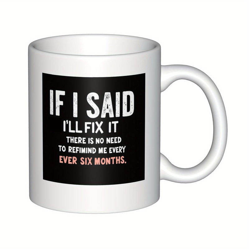 Tailorly White Ceramic 11 oz Mug - If I Said I'll Fix It There Is No Need To Remind Me Every Six Months Solid Black Rectangular Frame With Minimalist Typography